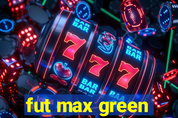 fut max green